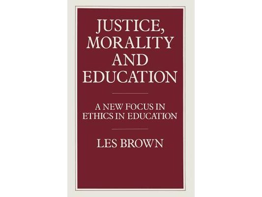Justice, Morality and Education: A New Focus in Ethics in Education