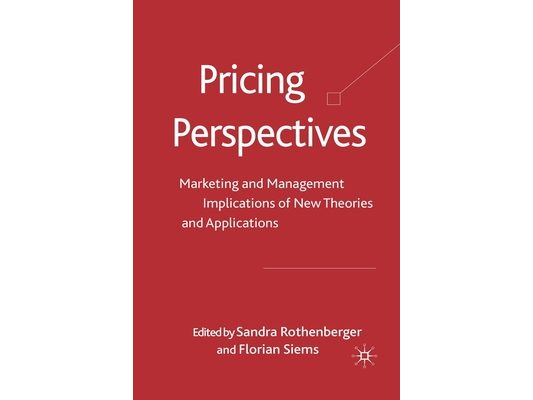 Pricing Perspectives: Marketing and Management Implications of New Theories and Applications
