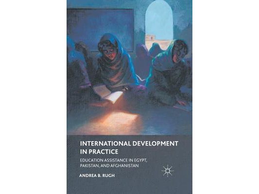 International Development in Practice: Education Assistance in Egypt, Pakistan, and Afghanistan