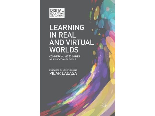 Learning in Real and Virtual Worlds: Commercial Video Games as Educational Tools