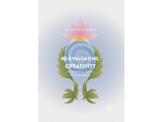 Re-Evaluating Creativity: The Individual, Society and Education