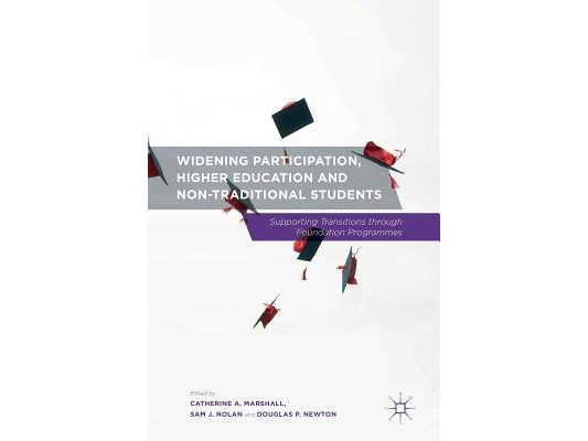 Widening Participation, Higher Education and Non-Traditional Students: Supporting Transitions Through Foundation Programmes