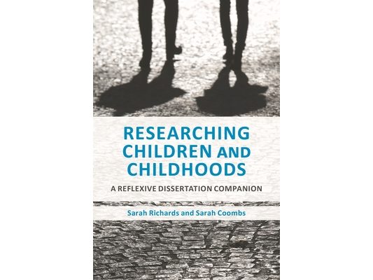 Researching Children and Childhoods: A Reflexive Dissertation Companion