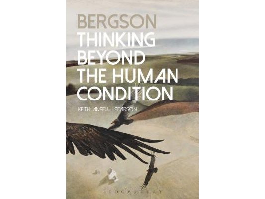 Bergson: Thinking Beyond the Human Condition