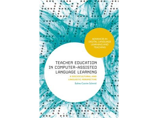 Teacher Education in Computer-Assisted Language Learning: A Sociocultural and Linguistic Perspective