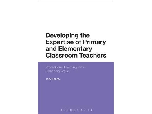 Developing the Expertise of Primary and Elementary Classroom Teachers: Professional Learning for a Changing World