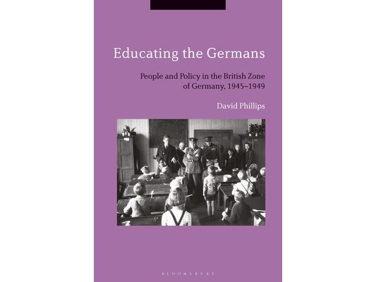 Educating the Germans: People and Policy in the British Zone of Germany, 1945-1949