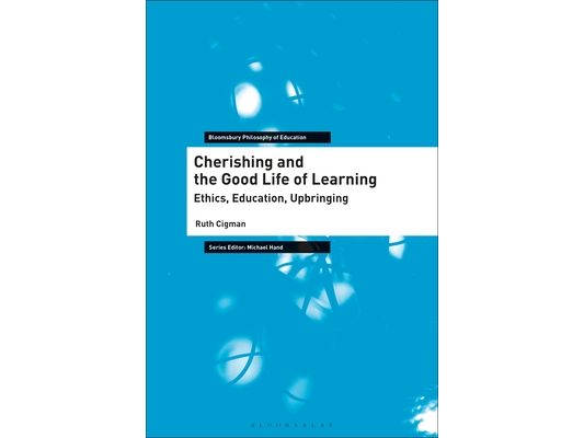 Cherishing and the Good Life of Learning: Ethics, Education, Upbringing