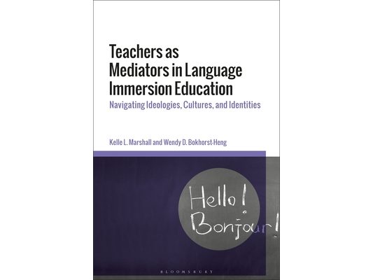 Teachers as Mediators in Language Immersion Education: Navigating Ideologies, Cultures and Identities