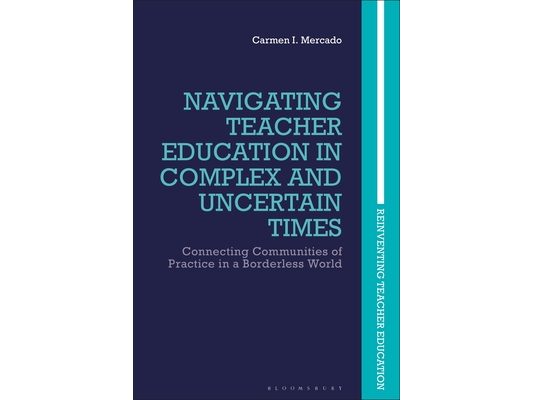 Navigating Teacher Education in Complex and Uncertain Times: Connecting Communities of Practice in a Borderless World