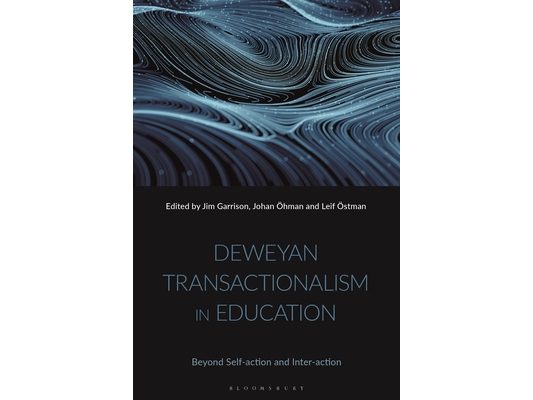 Deweyan Transactionalism in Education: Beyond Self-Action and Inter-Action