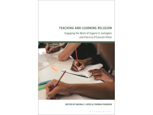 Teaching and Learning Religion: Engaging the Work of Eugene V. Gallagher and Patricia O'Connell Killen