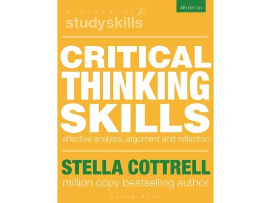 Critical Thinking Skills: Effective Analysis, Argument and Reflection