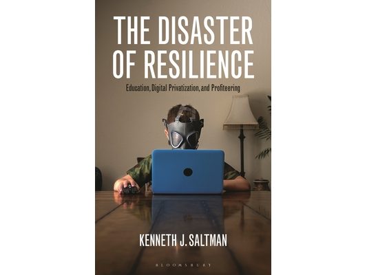 The Disaster of Resilience: Education, Digital Privatization, and Profiteering