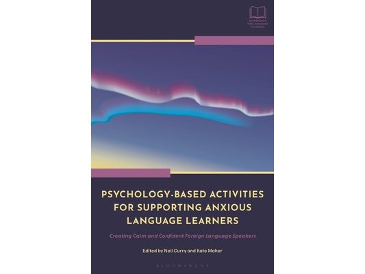 Psychology-Based Activities for Supporting Anxious Language Learners: Creating Calm and Confident Foreign Language Speakers