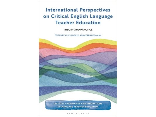 International Perspectives on Critical English Language Teacher Education: Theory and Practice