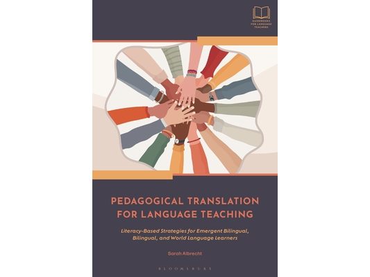 Pedagogical Translation for Language Teaching: Literacy-Based Strategies for Emergent Bilingual, Bilingual, and World Language Learners