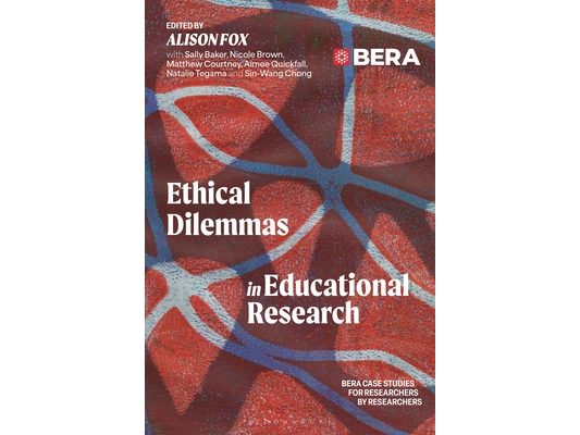 Ethical Dilemmas in Educational Research: Bera Case Studies for Researchers by Researchers