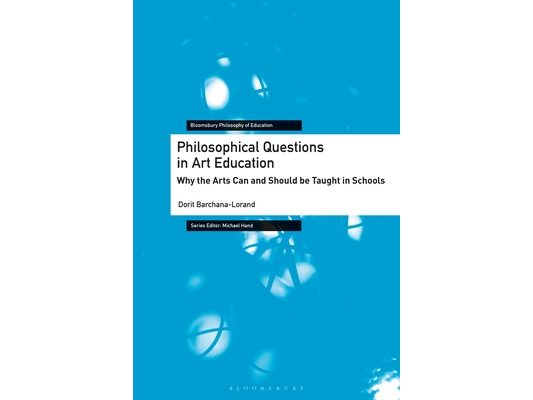 Philosophical Questions in Art Education: Why the Arts Can and Should Be Taught in Schools
