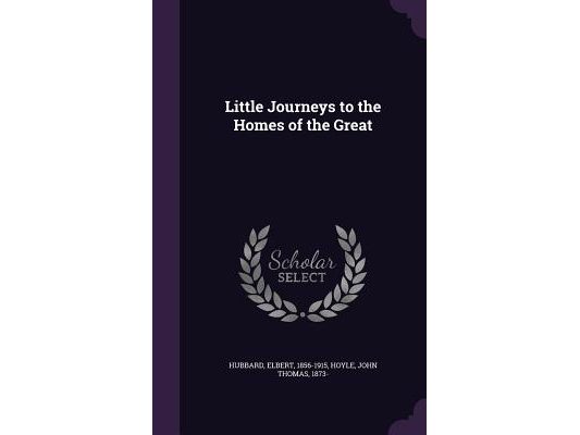 Little Journeys to the Homes of the Great