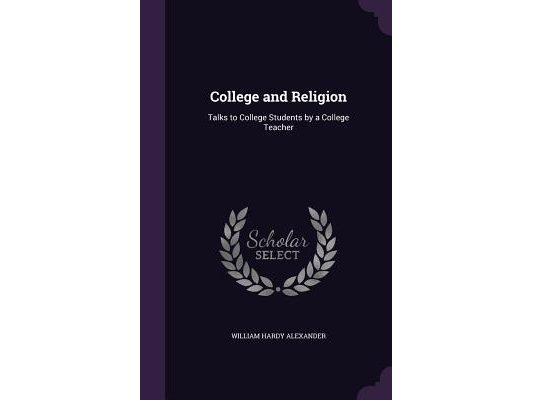 College and Religion: Talks to College Students by a College Teacher