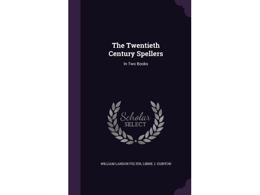 The Twentieth Century Spellers: In Two Books