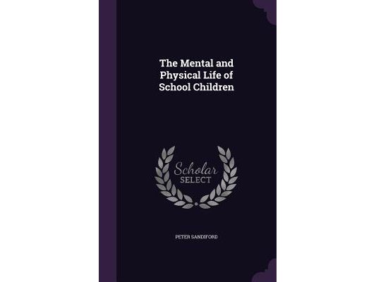 The Mental and Physical Life of School Children