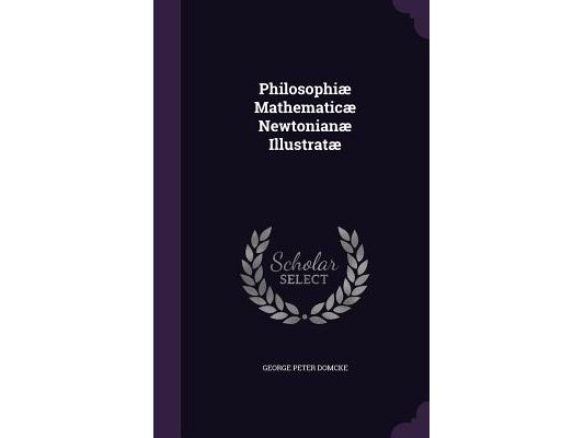 Philosophiæ Mathematicæ Newtonianæ Illustratæ