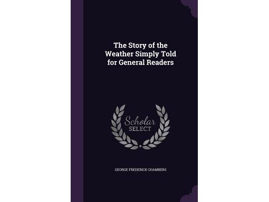 The Story of the Weather Simply Told for General Readers