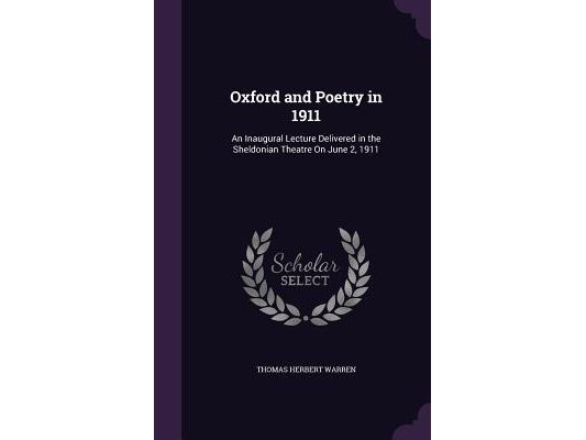 Oxford and Poetry in 1911: An Inaugural Lecture Delivered in the Sheldonian Theatre On June 2, 1911