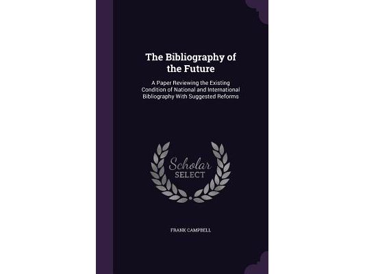 The Bibliography of the Future: A Paper Reviewing the Existing Condition of National and International Bibliography With Suggested Reforms