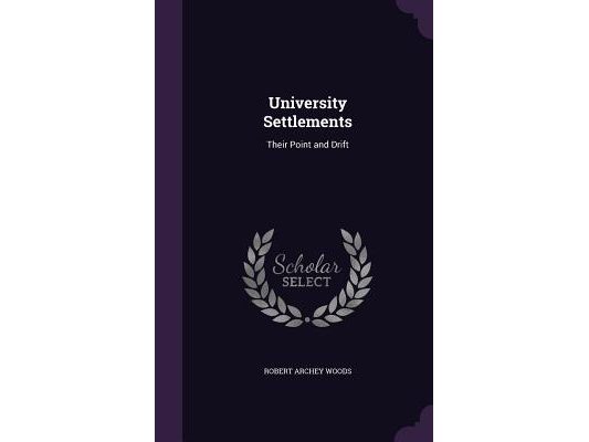 University Settlements: Their Point and Drift