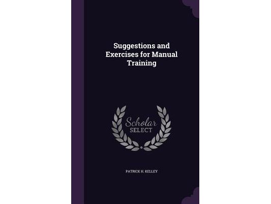 Suggestions and Exercises for Manual Training