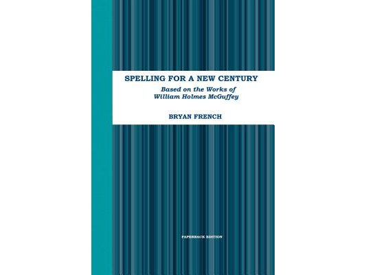 Spelling for a New Century: Based on the Works of William Holmes McGuffey