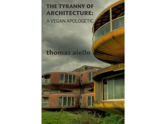 The Tyranny of Architecture: A Vegan Apologetic