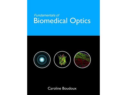 Fundamentals of Biomedical Optics: From light interactions with cells to complex imaging systems