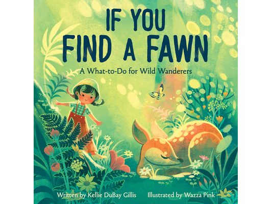 If You Find a Fawn: A What-To-Do for Wild Wanderers