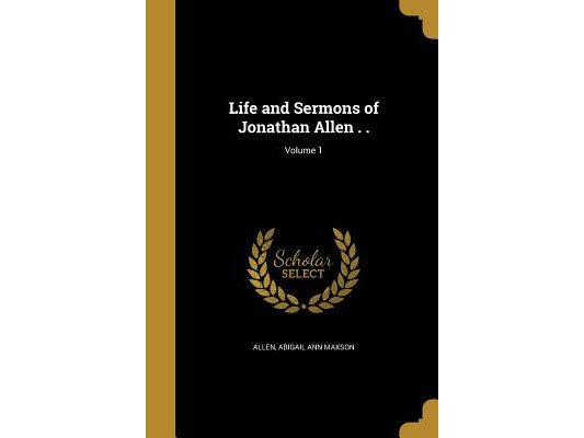 Life and Sermons of Jonathan Allen . .; Volume 1