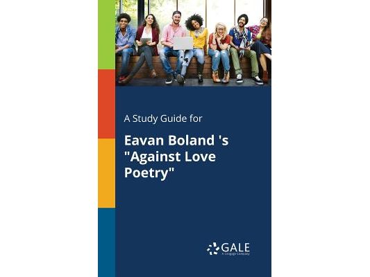 A Study Guide for Eavan Boland 's "Against Love Poetry"