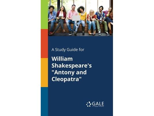 A Study Guide for William Shakespeare's "Antony and Cleopatra"