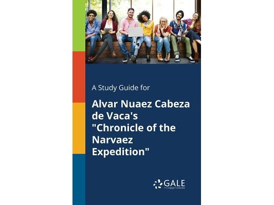 A Study Guide for Alvar Nuaez Cabeza De Vaca's "Chronicle of the Narvaez Expedition"