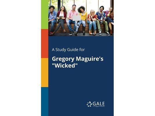 A Study Guide for Gregory Maguire's "Wicked"