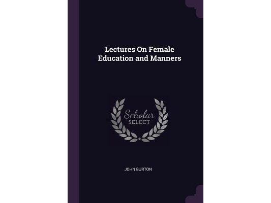 Lectures On Female Education and Manners