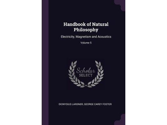 Handbook of Natural Philosophy: Electricity, Magnetism and Acoustics; Volume 5