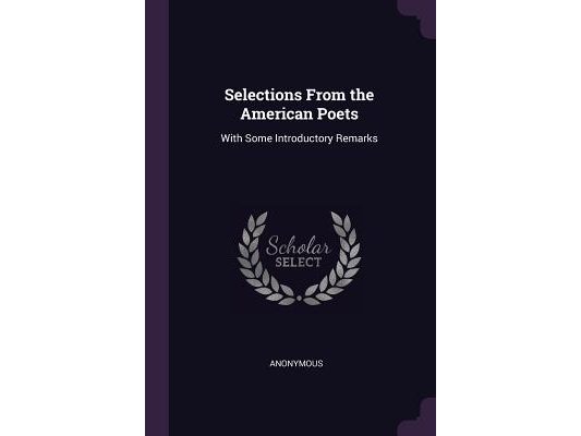 Selections From the American Poets: With Some Introductory Remarks
