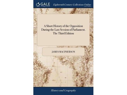 A Short History of the Opposition During the Last Session of Parliament. The Third Edition