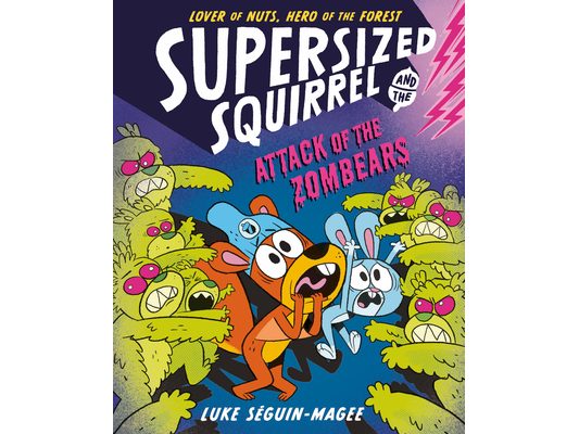 Supersized Squirrel and the Attack of the Zombears: Volume 3