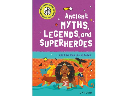 Ancient Myths, Legends, and Superheroes: ...and How They Live on Today