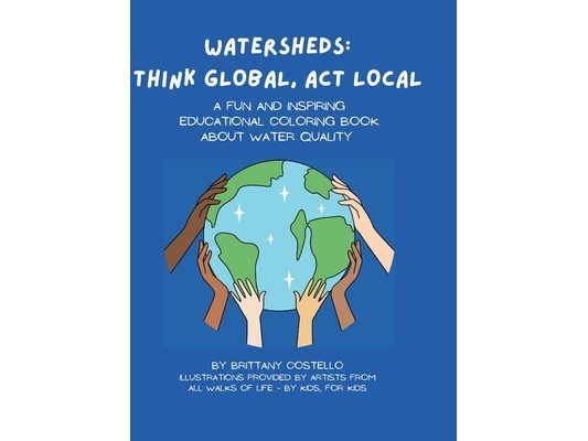 Watersheds: Think Global, Act Local: A fun and inspiring educational coloring book about water quality