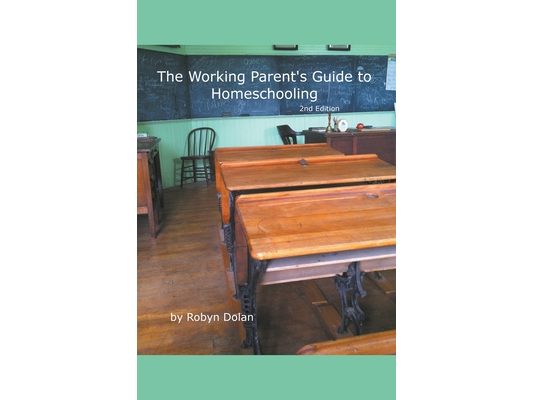 The Working Parent's Guide to Homeschooling 2nd Edition